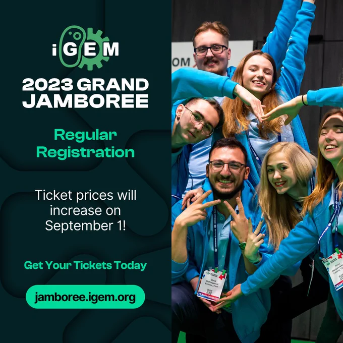 iGEM 2023 Grand Jamboree Regular Registration. Ticket prices will increase on September 1! Get your tickets today: jamboree.igem.org
