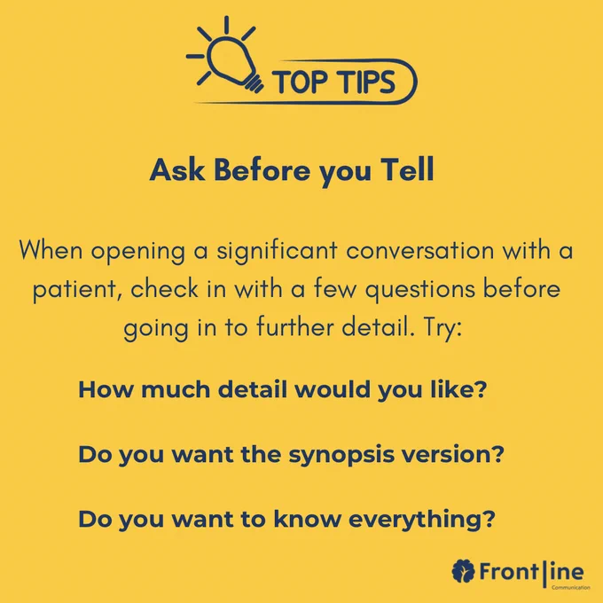 When opening a significant conversation with a patient, check in with a few questions before going in to further detail. Try: 

How much detail would you like? 

Do you want the synopsis version? 

Do you want to know everything?