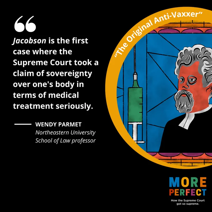 The background is a black square. On the left in white text is a quote from Wendy Parmet, Northeastern University School of Law professor, that says, "'Jacobson' is the first case where the Supreme Court took a claim of sovereignty over one's body in terms of medical treatment seriously."
On the right in a gold circle is an illustration of a stained glass window with the image of a giant syringe and a depiction of Pastor Henning Jacobson.
Below the circle is the More Perfect logo and below that it says How the Supreme Court got so supreme. 