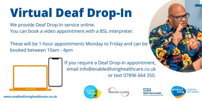Virtual Deaf Drop-In
We provide Deaf Drop-In service online.  
You can book a video appointment with a BSL interpreter.
 
These will be 1-hour appointments Monday to Friday and can be booked between 10am - 4pm
 
If you require a Deaf Drop-In appointment,
email info@enabledlivinghealthcare.co.uk
or text 07896 664 350.
