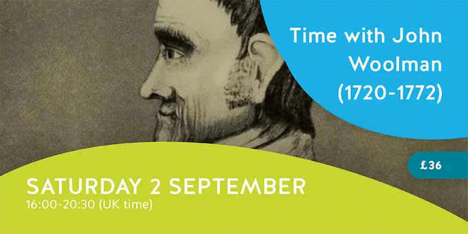 A monochrome sketch of the side of a man's head with text 
Time with John Woolman (1720-1772) Saturday 2 September 16:00-20:30 (UK time) £36