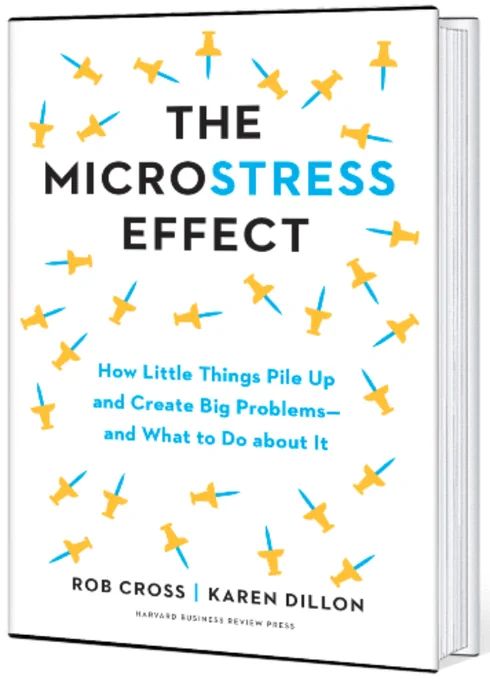 Book cover of The Microstress Effect: How Little Things Pile Up & Create  Big Problems by Rob Cross and Karen Dillon