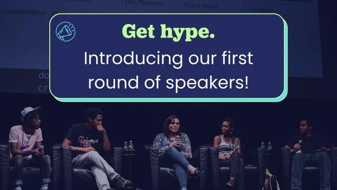 Get hype. Introducing our first round of speakers!