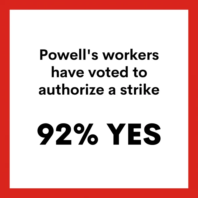 Powell’s workers have voted to authorize a strike, 92% yes