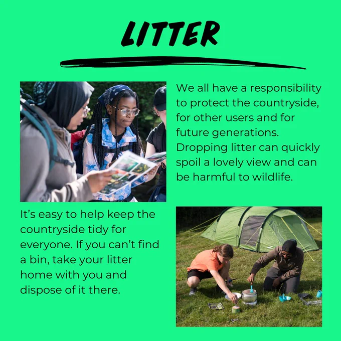 We all have a responsibility to protect the countryside, for other users and for future generations. 
Dropping litter can quickly spoil a lovely view and can be harmful to wildlife. t’s easy to help keep the countryside tidy for everyone. If you can’t find a bin, take your litter home with you and dispose of it there.
