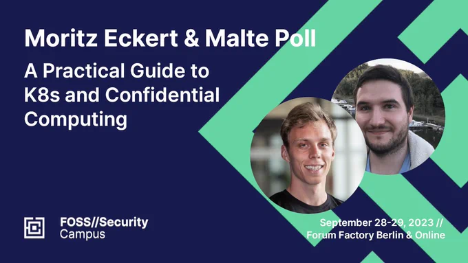 Talk announcement for Moritz Eckert & Malte Poll with title "A Practical Guide to K8s and Confidential Computing"