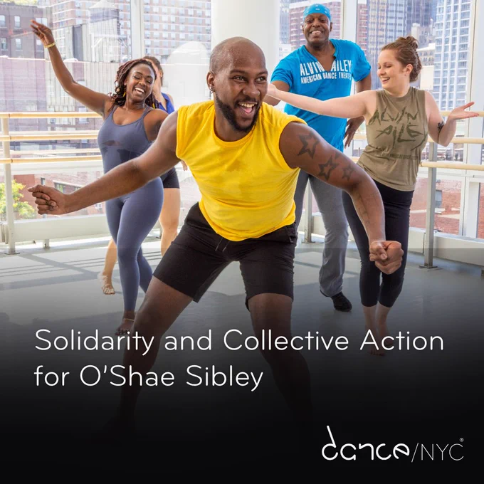 Photo of O'Shae Sibley in Jazz class at Ailey Extension. Other dancers move behind him in the background. A black gradient rests at the bottom if the image with white text that reads ‘Solidarity and Collective Action for O’Shae Sibley’ The white Dance/NYC logo is on the bottom right.

Photo by Whitney Browne courtesy of Ailey Extension, Alvin Ailey American Dance Foundation
