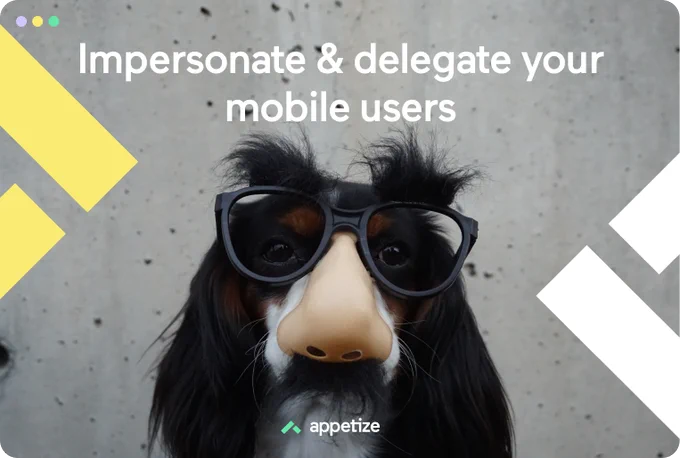 Impersonate & delegate your mobile users' experience