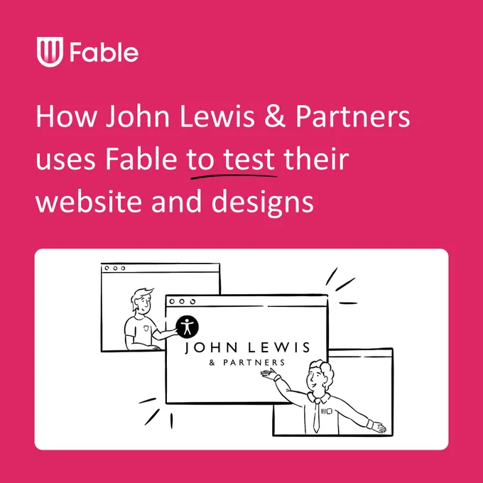 Title reads 'How John Lewis & Partners uses Fable to test their website and designs' above an illustration of people adding the accessibility icon onto the John Lewis & Partners website. 