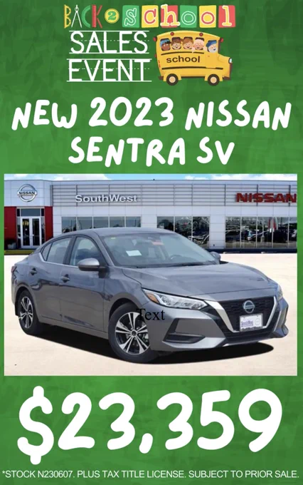a green background with the words "Back to school sales event New 2023 Nissan Sentra SV 23,359 stock # N230607, Plus Tax Title Licnse. Subject to prior sale" the image of a grey nissan sentra in the middle of the image