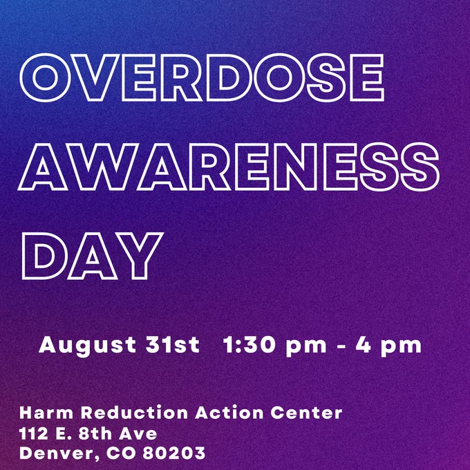 Purple and white writing for Overdose Awareness Day, August 31 from 1:30-4pm.  Harm Reduction Action Center 112 E. 8th Avenue Denver, CO