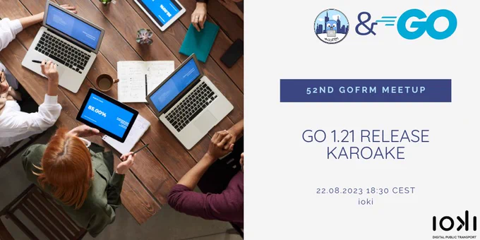 On the left people sitting in front of laptops are shown and on the right side the details of the meetup are presented. 52nd GoFRM Meetup Go 1.21 Release Karaoke 22.08.2023 18:30 CEST ioki with the logos of the meetup, Go, and ioki.
