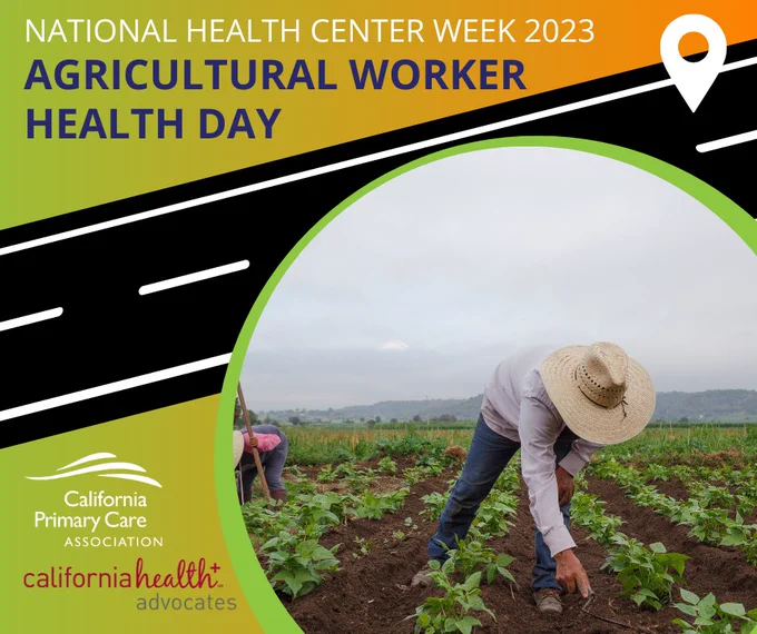 Yellow, green, and orange shaded background with a black road diagonally on the graphic. Text across the top reads, National Health Center Week 2023: Agricultural Worker Health Day. A circular image of an agricultural worker is displayed in the right corner. CPCA & CaliforniaHealth  Advocates logo in the bottom right corner. 