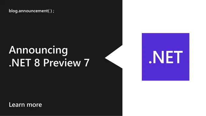 text reads: blog.announcements
announcing .net 8 preview 7
learn more