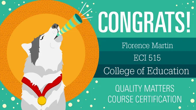 Congrats! Florence Martin, ECI 515, NC State College of Education, Quality Matters Course Certification.