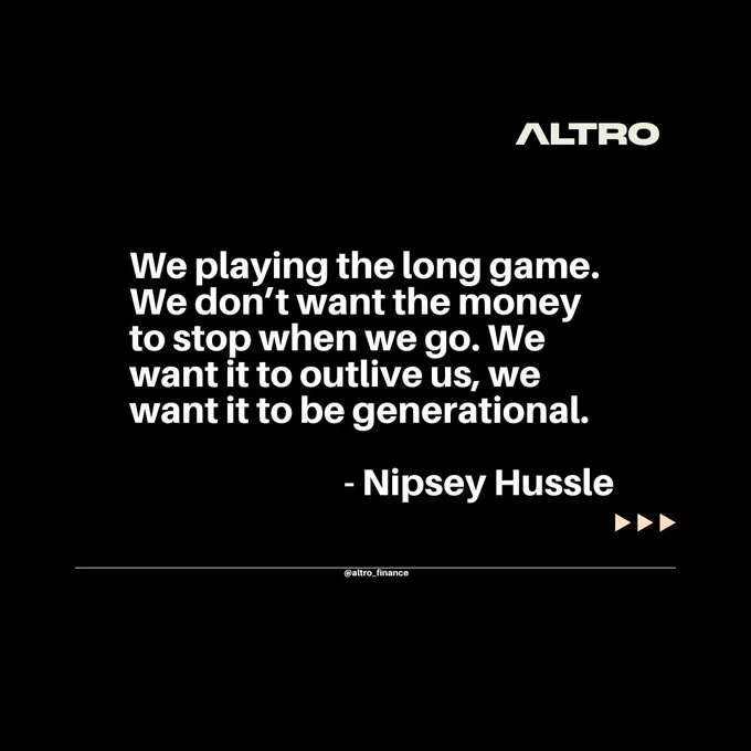 Image description: An image of a quote that says, "We playing the long game. We don’t want the money to stop when we go. We want it to outlive us, we want it to be generational." -Nipsey Hussle
