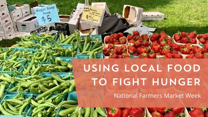 Using local food to fight hunger - national farmers market week