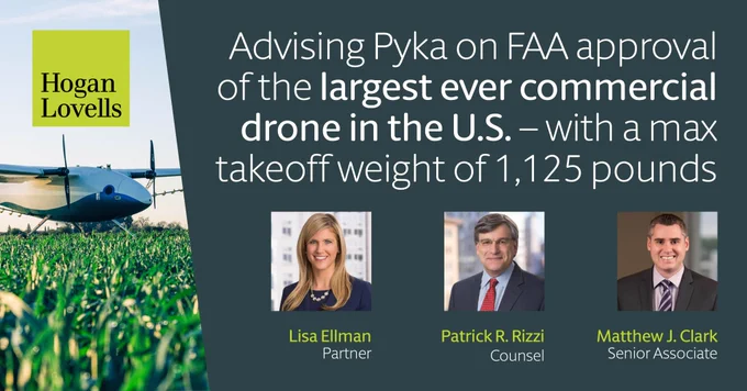 A photo of the Pelican Spray UA with headshots of lawyers Lisa Ellman, Patrick R. Rizzi, and Matthew J. Clark; and text: "Advising on FAA approval of the largest ever commercial drone in the U.S. - with a max takeoff weight of 1,125 pounds"