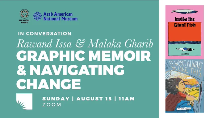 A teal background with photos of the two graphic memoir covers on the right side. At the top left are logos for Maamoul Press and Arab American National Museum. On the left, in white text reads, "In Conversation, Rawand Issa & Malaka Gharib, Graphic Memoir & Navigating Change." Under this in more white text is the AADL byte and the event details.
