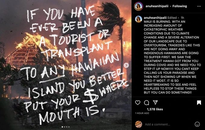 Screenshot of instagram post by Anuhea Nihipalii. Image is of 200 year old historic Waiola Church in Lahaina burning in flames with white text over it reading "IF YOU HAVE EVER BEEN A TOURIST OR TRANSPLANT TO ANY HAWAIIAN ISLAND YOU BETTER PUT YOUR $ WHERE YOUR MOUTH IS". Instagram text reads "maui is burning. with an increasing amount of catastrophic weather conditions due to climate change and severe alteration of our landscape due to overtourism, tragedies like this are not going away and indigenous hawaiians are going to suffer first. we saw the treatment hawaii got from you during covid and we need you to step it up now!!! you cant keep calling us your paradise and then not showing up when we need it most. it is so heartbreaking to see and feel helpless to stop these things but you can do something!!" in all capital letters.