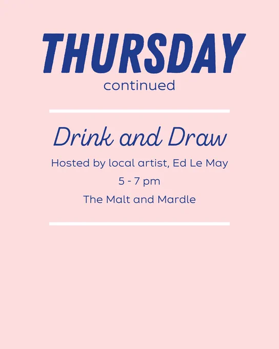 Drink and Draw, hosted by local artist, Ed Le May. From 5pm to 7pm at The Malt and Mardle