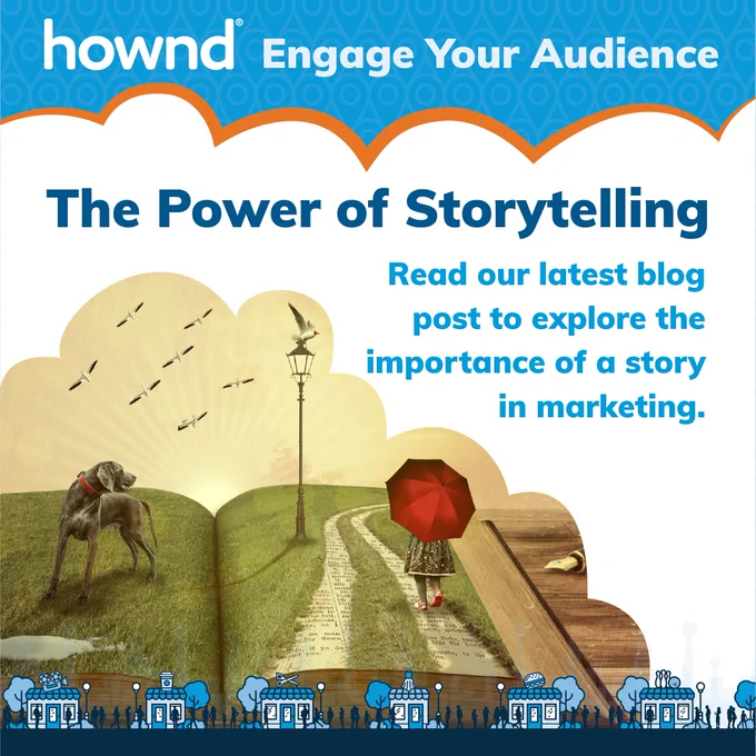 Hownd: Engage Your Audience. The Power of Storytelling. Read our latest blog post to explore the importance of a story in marketing. The image features an open book with a picture of a dog and a little girl walking on the pages with a red umbrella. The intention is to show that stories are engaging and more likely to draw attention. 
