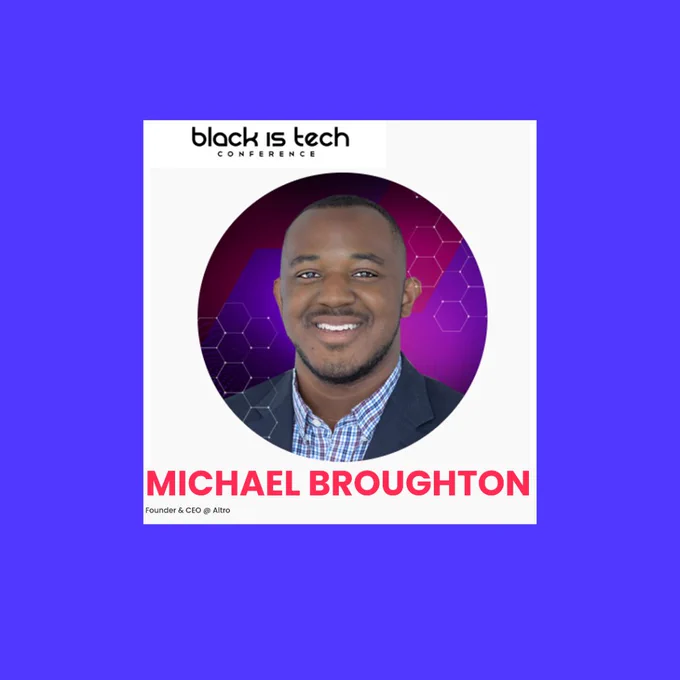 Image description: A picture of Michael Broughton with his name below and "Founder and CEO @ Altro" as his title.  The picture also includes the logo for the Black is Tech Conference.

