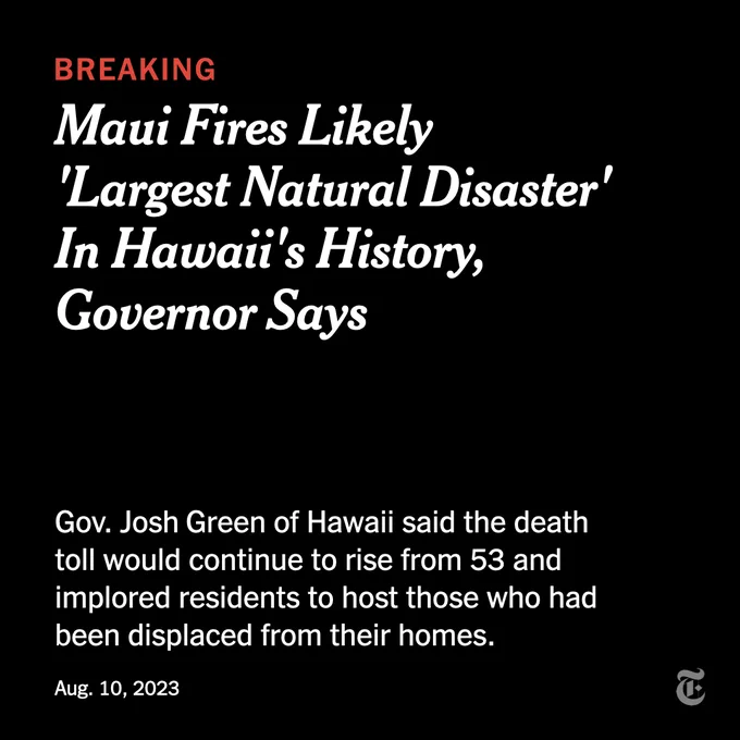 Headline reads: "Maui Fires Likely ‘Largest Natural Disaster’ in Hawaii’s History, Governor Says." Text reads: "Gov. Josh Green of Hawaii said the death toll would continue to rise from 53 and implored residents to host those who had been displaced from their homes."