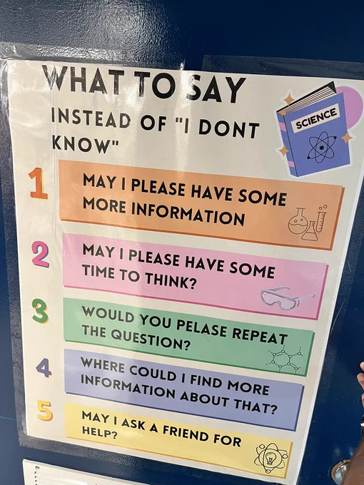 Poster titled "What to say instead of 'I don't know.'" The tips are as following: "1. May I please have some more information 2. May I please have some time to think? 3. Would you please repeat the question? 4. Where could I find more information about that? 5. May I ask a friend for help?"