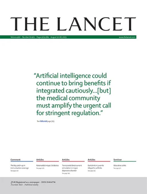 The Lancet Aug 12, 2023 issue, Quote: “AI could continue to bring benefits if integrated cautiously…[but] the medical community must amplify the urgent call for stringent regulation.”