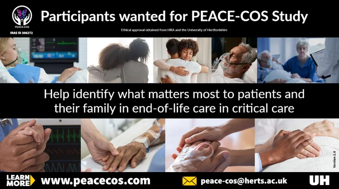 Patients hands being held in critical care Text saying participants wanted for PEACE-COS study. Help identify what matters most to patients and their family in end-of-life care in critical care. Learn more www.peacecos.com email peace-cos@herts.ac.uk