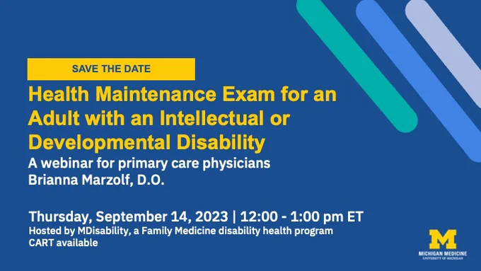 Save the Date. Health Maintenance Exam for an Adult with an Intellectual or Developmental Disability. A webinar for primary care physicians. Brianna Marzolf, D.O. Thursday, September 14, 2023 | 12:00 - 1:00 pm ET. Hosted by MDisability, a Family Medicine disability health program. CART available.


