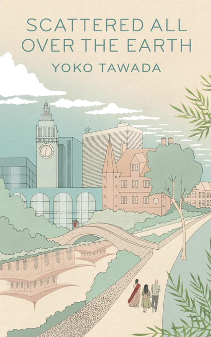 Scattered All Over the Earth, by Yoko Tawada, tr. by Margaret Mitsutani. 