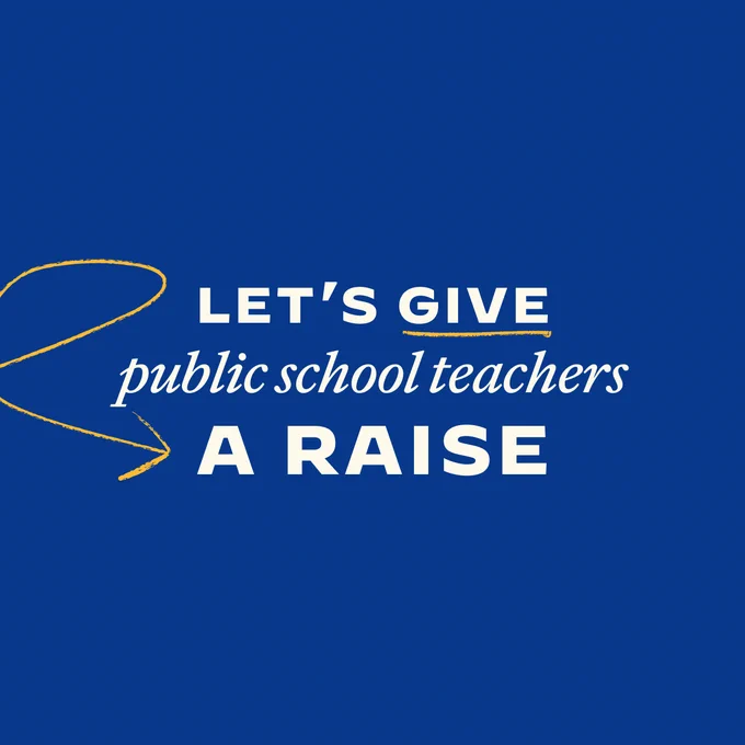 A navy graphic that says "Let's give public school teachers a raise."