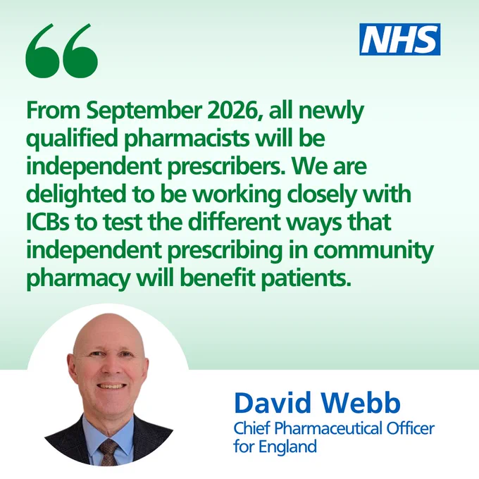Quote: "From September 2026, all newly qualified pharmacists will be independent prescribers. We are delighted to be working closely with ICBs to test the different ways that independent prescribing in community pharmacy will benefit patients. Photo of David Webb. Photo caption: Chief Pharmaceutical Officer for England