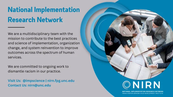National Implementation Research Network
We are a multidisciplinary team with the mission to contribute to the best practices and science of implementation, organization change, and system reinvention to improve outcomes across the spectrum of human services.
We are committed to ongoing work to dismantle racism in our practice.

