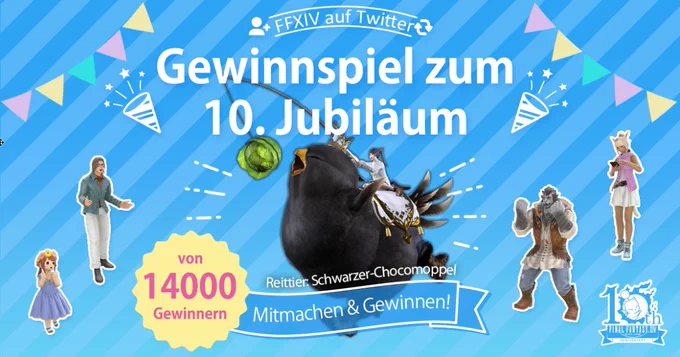 Ein Final Fantasy 14-Banner auf einem blau gestreiften Hintergrund mit bunten Fahnen. In der Mitte sitzt eine Miqo'te auf einem schwarzen Chocomoppel. Ringsum sind weitere Charaktere zu sehen. Der Text liest: Gewinnspiel zum 10. Jubiläum. Reittier: Schwarzer Chocomoppel. Mitmachen & Gewinnen! Auslosung von 14000 Gewinnern