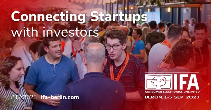 Connecting Startups with investors at #IFA2023
ifa-berlin.com
Berlin, 1-5 September 2023