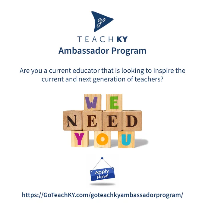 Image promotes the GoTeachKY Ambassador Program.  Clip art includeds blocks reading "We Need You" and "Apply Now!" Text reads, "are you a current educator that is looking to inspire the current and next generation of teachers?"  The link https://GoTeachKY.com/goteachkyambassadorprogram/ is provided to access application.