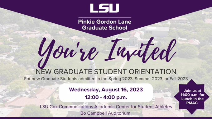 
Join us tomorrow, August 16th for the New Graduate Student Orientation from 12:00 - 4:00 p.m. in the Bo Campbell Auditorium of the LSU Cox Communications Academic Center for Student Athletes.

Also, join us for lunch in the Pete Maravich Assembly Center (PMAC) from 11:00 a.m. - 12:00 p.m.

See you there!
