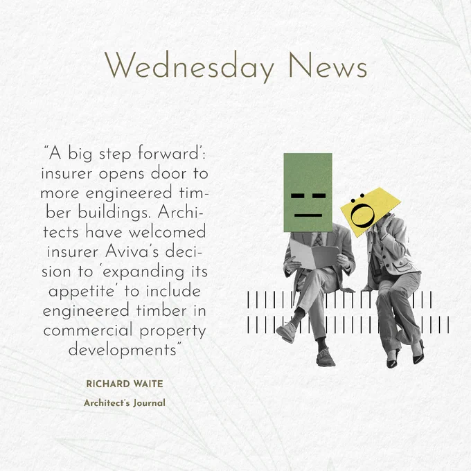“A big step forward’: insurer opens door to more engineered timber buildings. Architects have welcomed insurer Aviva’s decision to ‘expanding its appetite’ to include engineered timber in commercial property developments”
RICHARD WAITE
Architect’s Journal