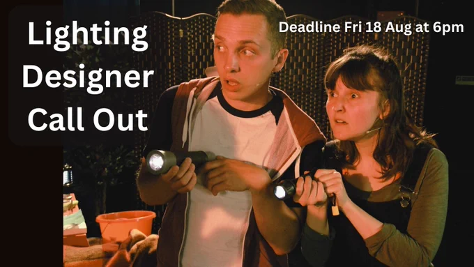 Text says Lighting designer call out, deadline Fri 18 Aug at 6pm
Two actors dressed casually, hold torches. They look curiously excited