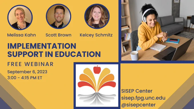 Melissa Kahn, Scott Brown, & Kelcey Schmitz
Implementation Support in Education
Free Webinar
September 6, 2023
3:00 - 4:15 PM ET