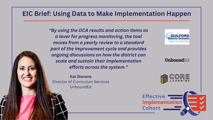 EIC Brief: Using Data to Make Implementation Happen
“By using the DCA results and action items as
a lever for progress monitoring, the tool moves from a yearly review to a standard part of the improvement cycle and provides ongoing discussions on how the district can scale and sustain their implementation efforts across the system.”