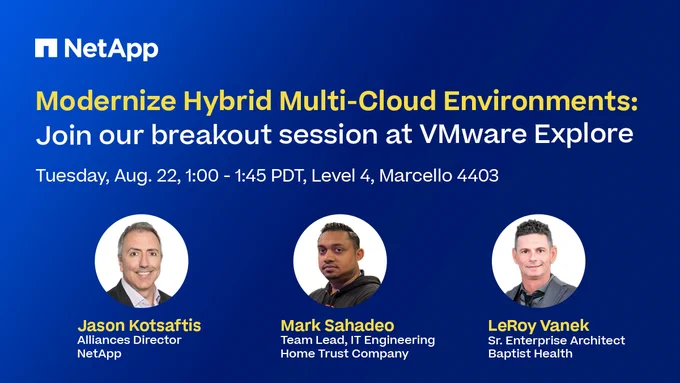 Join us for our Breakout Session at VMware Explore 2023: Modernize Hybrid Multi-Cloud Environments — NetApp Customer Case Studies
