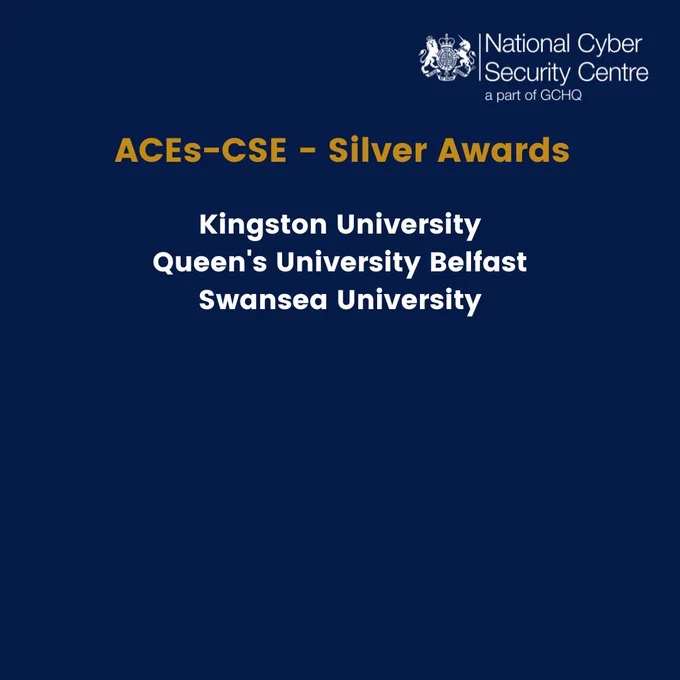 List of NCSC ACEs-CSE Silver Awards:
Kingston University
Queen's University Belfast
Swansea University