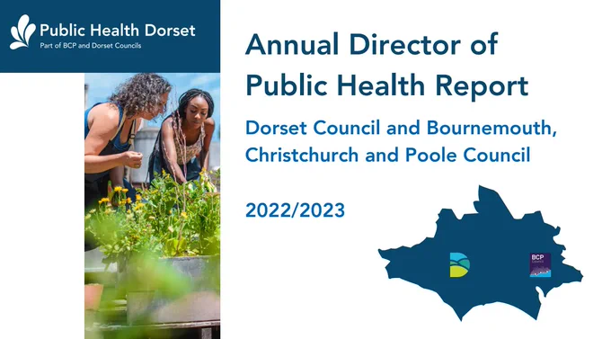 Annual Director of Public Health Report. Dorset Council and Bournemouth, Christchurch and Poole Council. 