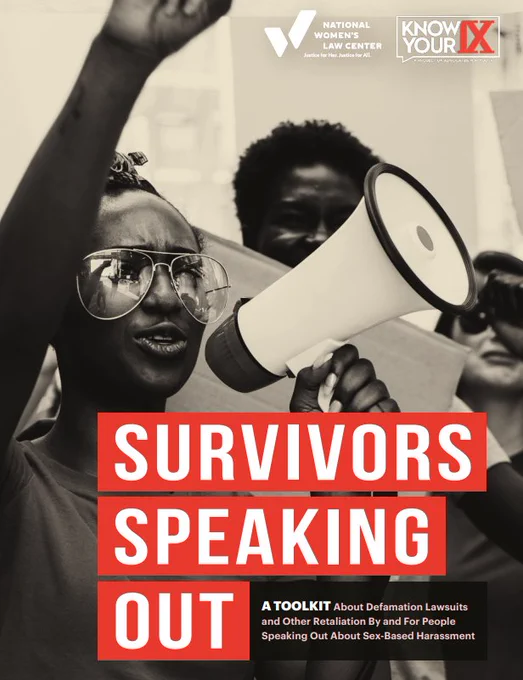 In black and white, a young, Black person wearing glasses holds their fist in the air and speaks into a voice amplifier. The two people behind them look on, with their faces partially obscured by the voice amplifier. On the bottom half of the page, bold text that is highlighted in red, text reads "Survivors Speaking Out." Below, in smaller, light pink text, reads "A Toolkit About Defamation Lawsuits and Other Retaliation By and For People Speaking Out About Sex-Based Harassment." Logos for Know Your IX and The National Women's Law Center are in the top right corner of the page.