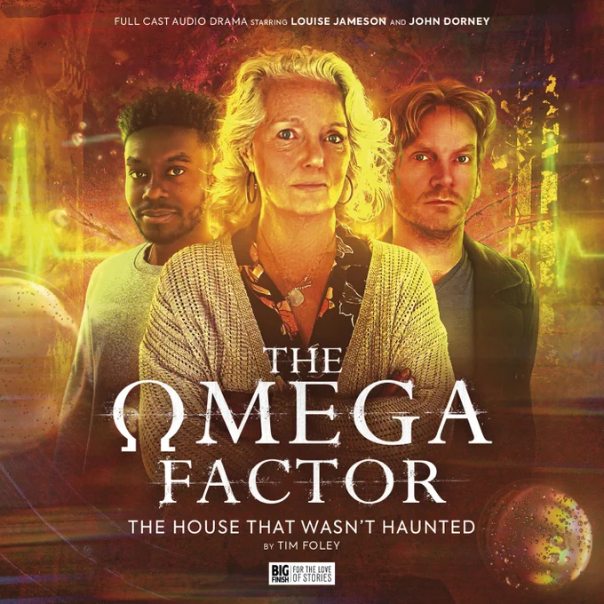 Rafe Wallbank's cover art for The Omega Factor: The House That Wasn't Haunted by Tim Foley, featuring Louise Jameson (centre) as Dr Anne Reynolds, John Dorney (right) as Adam Crane, and Reice Weathers (left) as Haz Steele. They are surrounded and enveloped in golden wisps of light and reflected orbs, with an ECG heart rate line in the background. 