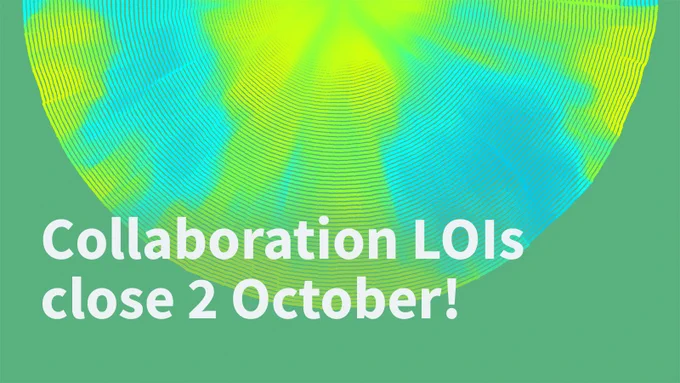Green graphic with a blue and yellow computer generated line motif in shape of a half moon with the words: Collaboration LOIs close 2 October!